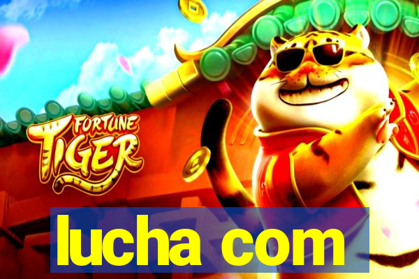 lucha com